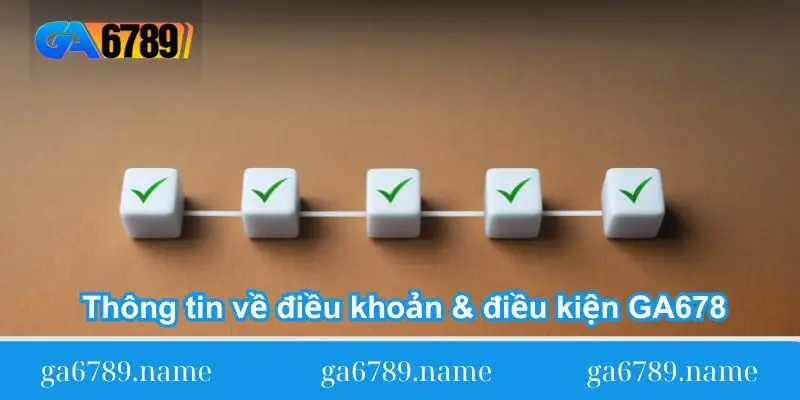 thong tin ve dieu khoan dieu kien tai ga6789 Thông tin về điều khoản & điều kiện tại GA6789